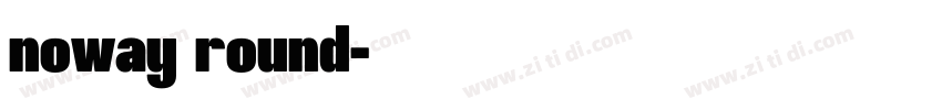 noway round字体转换
